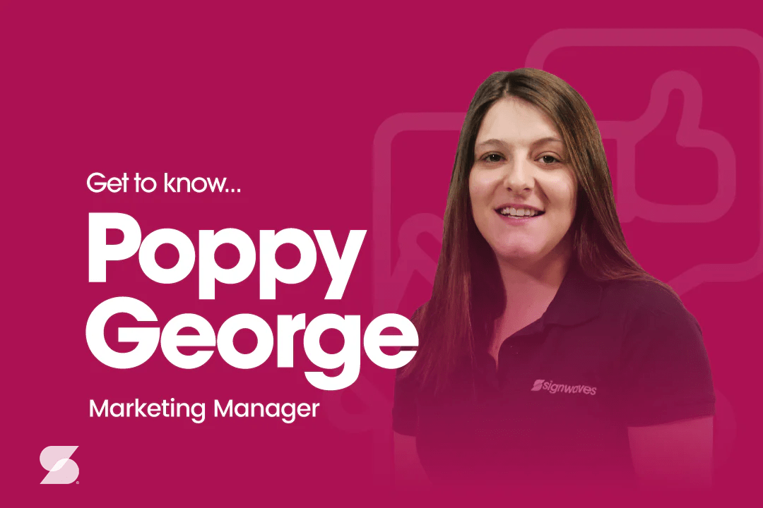 Get to know - Poppy George, our Marketing Manager - Signwaves